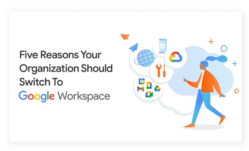 Five Reasons Your Organization Should Switch To Google Workspace